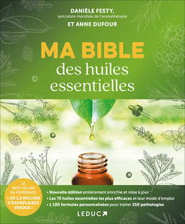 Ma bible des huiles essentielles - édition spéciale 15 ans - Danièle Festy, Anne Dufour - Éditions Leduc