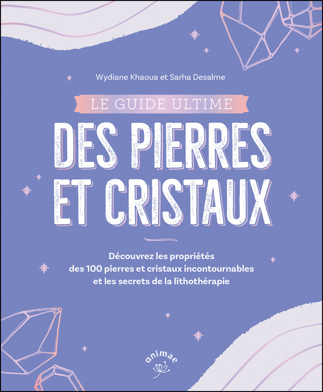 Le guide ultime des pierres et cristaux - Wydiane Khaoua, Sarha Desalme - Éditions Animae