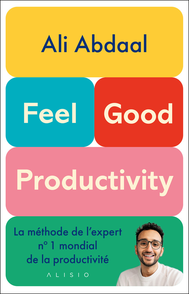 Feel-Good Productivity - Ali Abdaal, Sylvie Deraime - Éditions Alisio