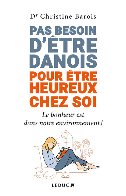 Pas besoin d’être Danois pour être heureux chez soi - Dr Christine Barois - Éditions Leduc