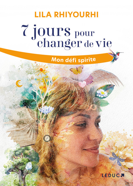 7 jours pour changer de vie  : Mon défi spirite - Lila Rhiyourhi - Éditions Leduc