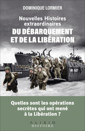 Nouvelles histoires extraordinaires du Débarquement et de la Libération - Dominique Lormier - Éditions Alisio