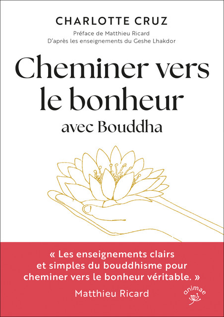 Cheminer vers le bonheur avec Bouddha - Charlotte Cruz - Éditions Animae