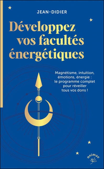 Développez vos facultés énergétiques - Jean - Didier - Éditions Animae