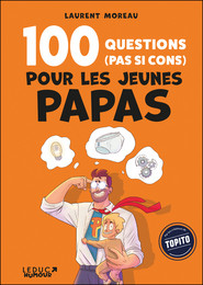 100 questions (pas si cons) pour les jeunes papas - Laurent Moreau - Éditions Leduc