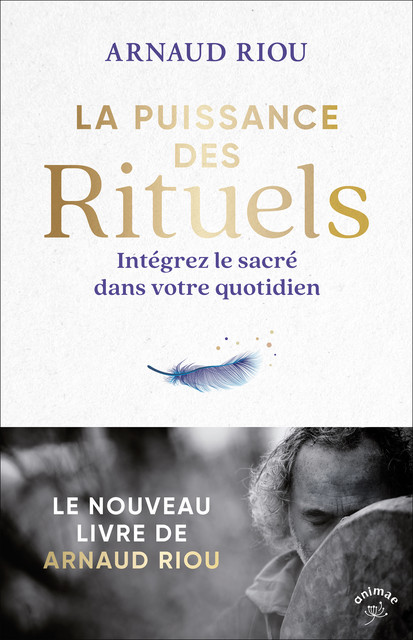 La puissance des rituels - Arnaud Riou - Éditions Animae