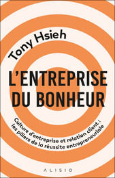 L'entreprise du bonheur - Tony Hsieh - Éditions Alisio